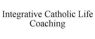 INTEGRATIVE CATHOLIC LIFE COACHING