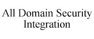 ALL DOMAIN SECURITY INTEGRATION