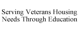 SERVING VETERANS HOUSING NEEDS THROUGH EDUCATION