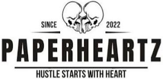 SINCE 2022 PAPERHEARTZ HUSTLE STARTS WITH HEART