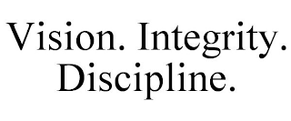 VISION. INTEGRITY. DISCIPLINE.