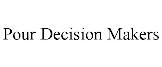 POUR DECISION MAKERS