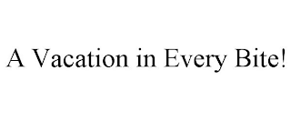 A VACATION IN EVERY BITE!