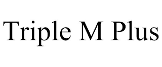 TRIPLE M PLUS