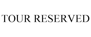 TOUR RESERVED