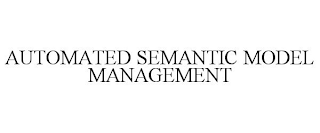 AUTOMATED SEMANTIC MODEL MANAGEMENT