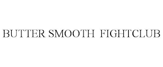 BUTTER SMOOTH FIGHTCLUB