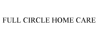 FULL CIRCLE HOME CARE