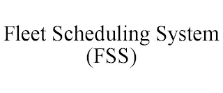 FLEET SCHEDULING SYSTEM (FSS)