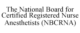 THE NATIONAL BOARD FOR CERTIFIED REGISTERED NURSE ANESTHETISTS (NBCRNA)