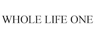 WHOLE LIFE ONE