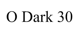 O DARK 30