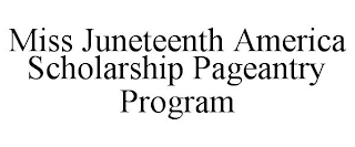 MISS JUNETEENTH AMERICA SCHOLARSHIP PAGEANTRY PROGRAM