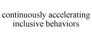 CONTINUOUSLY ACCELERATING INCLUSIVE BEHAVIORS