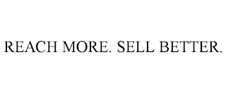 REACH MORE. SELL BETTER.