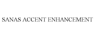 SANAS ACCENT ENHANCEMENT