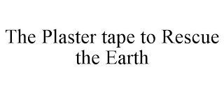 THE PLASTER TAPE TO RESCUE THE EARTH