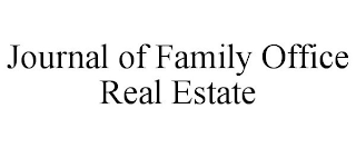 JOURNAL OF FAMILY OFFICE REAL ESTATE