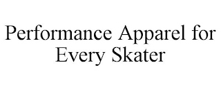 PERFORMANCE APPAREL FOR EVERY SKATER