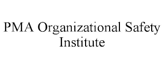 PMA ORGANIZATIONAL SAFETY INSTITUTE