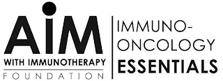 AIM WITH IMMUNOTHERAPY FOUNDATION IMMUNO-ONCOLOGY ESSENTIALS
