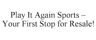 PLAY IT AGAIN SPORTS - YOUR FIRST STOP FOR RESALE!