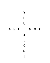 YOU ARE NOT ALONE