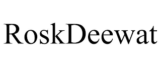 ROSKDEEWAT