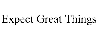 EXPECT GREAT THINGS