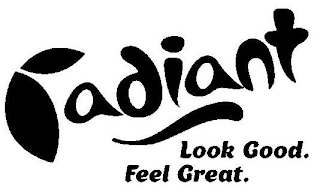 RADIANT LOOK GOOD. FEEL GREAT.