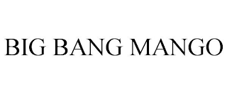 BIG BANG MANGO