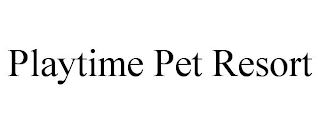 PLAYTIME PET RESORT