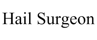 HAIL SURGEON