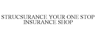 STRUCSURANCE YOUR ONE STOP INSURANCE SHOP