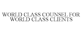 WORLD CLASS COUNSEL FOR WORLD CLASS CLIENTS