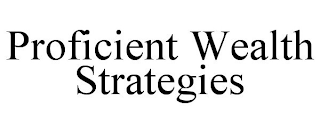 PROFICIENT WEALTH STRATEGIES