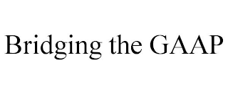 BRIDGING THE GAAP