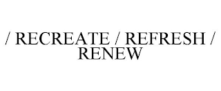 / RECREATE / REFRESH / RENEW