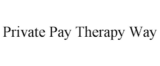 PRIVATE PAY THERAPY WAY
