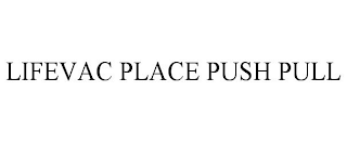 LIFEVAC PLACE PUSH PULL