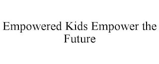 EMPOWERED KIDS EMPOWER THE FUTURE