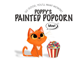 POPPY'S PAINTED POPCORN MOW! SO GOOD, YOU'LL WANT MOW'RE!