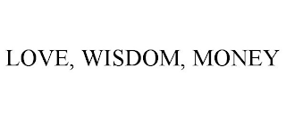 LOVE, WISDOM, MONEY