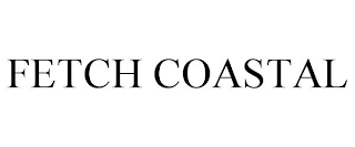 FETCH COASTAL