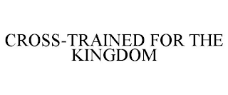 CROSS-TRAINED FOR THE KINGDOM