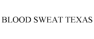 BLOOD SWEAT TEXAS