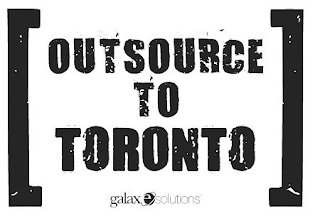 OUTSOURCE TO TORONTO GALAXE.SOLUTIONS