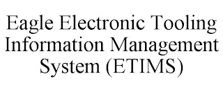 EAGLE ELECTRONIC TOOLING INFORMATION MANAGEMENT SYSTEM (ETIMS)