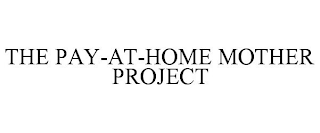 THE PAY-AT-HOME MOTHER PROJECT