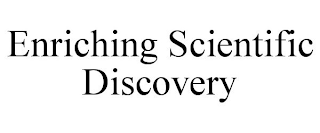 ENRICHING SCIENTIFIC DISCOVERY